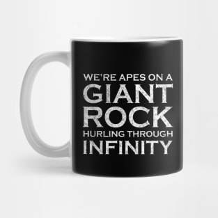 We're Apes on a Giant Rock Hurling Through Infinity Mug